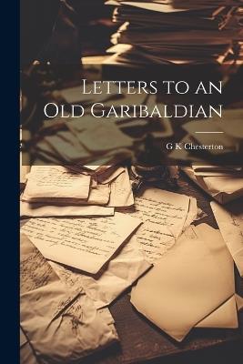 Letters to an Old Garibaldian - G K Chesterton - cover