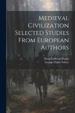 Medieval Civilization Selected Studies From European Authors