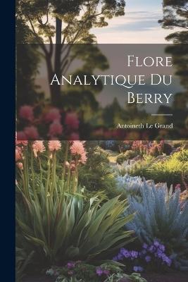 Flore analytique Du Berry - Antoineth Le Grand - cover