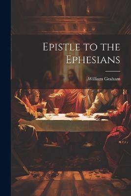 Epistle to the Ephesians - William Graham - cover