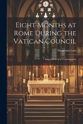 Eight Months at Rome During the Vatican Council: Impressions of a Contemporary - Pomponio Leto - cover
