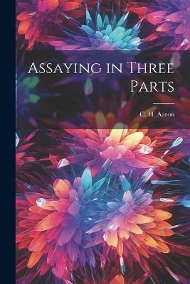 Assaying in Three Parts - C H Aaron - cover