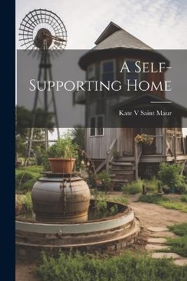 A Self-Supporting Home - Kate V Saint Maur - cover