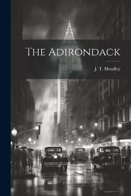 The Adirondack - J T Headley - cover