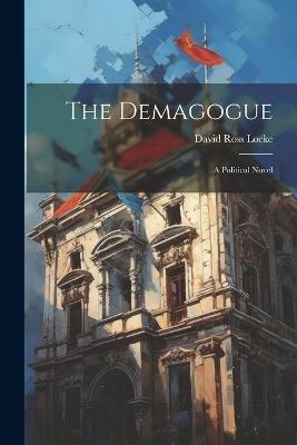 The Demagogue: A Political Novel - David Ross Locke - cover