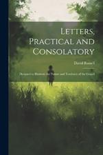 Letters, Practical and Consolatory: Designed to Illustrate the Nature and Tendency of the Gospel