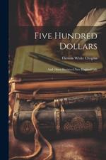 Five Hundred Dollars: And Other Stories of New England Life