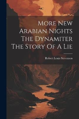 More New Arabian Nights The Dynamiter The Story Of A Lie - Robert Louis Stevenson - cover