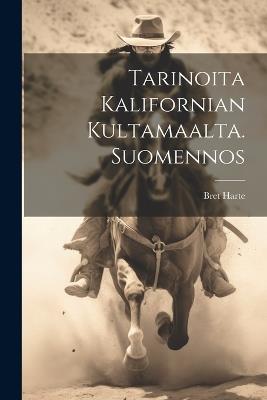 Tarinoita Kalifornian kultamaalta. Suomennos - Bret Harte - cover