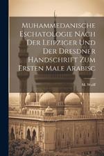 Muhammedanische Eschatologie nach der leipziger und der dresdner Handschrift zum ersten Male Arabisc