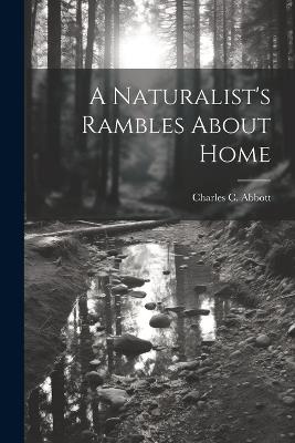 A Naturalist's Rambles About Home - Charles C Abbott - cover