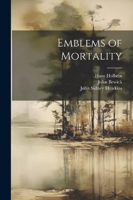 Emblems of Mortality - Thomas Hodgson,Hans Holbein,John Bewick - cover