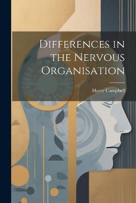 Differences in the Nervous Organisation - Harry Campbell - cover