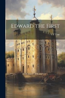 Edward the First - T F Tout - cover