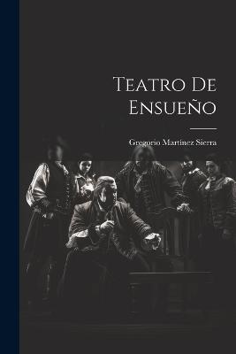 Teatro De Ensueño - Gregorio Martínez Sierra - cover