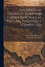 The Merits of Thomas W. Dorr and George Bancroft, as They are Politically Connected