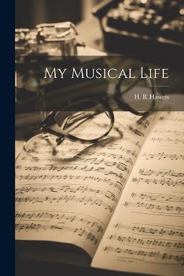 My Musical Life - H R Haweis - cover