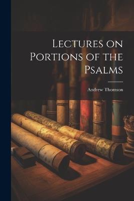 Lectures on Portions of the Psalms - Andrew Thomson - cover
