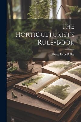 The Horticulturist's Rule-Book - Liberty Hyde Bailey - cover
