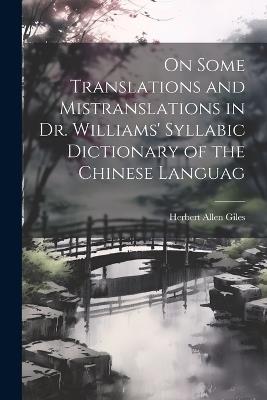 On Some Translations and Mistranslations in Dr. Williams' Syllabic Dictionary of the Chinese Languag - Herbert Allen Giles - cover