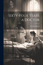 Sixty-four Years a Doctor