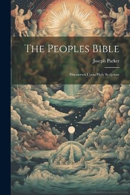 The Peoples Bible: Discourses Upon Holy Scripture - Joseph Parker - cover