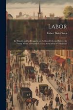 Labor: Its History and Its Prospects. an Address Delivered Before the Young Men's Mercantile Library Association of Cincinnati