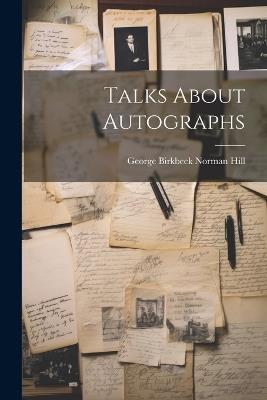 Talks About Autographs - George Birkbeck Norman Hill - cover