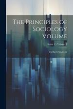 The Principles of Sociology Volume; Volume 2; Series 2