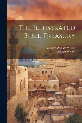 The Illustrated Bible Treasury - Charles William Wilson,William Wright - cover