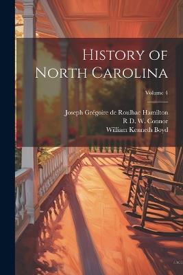 History of North Carolina; Volume 4 - William Kenneth Boyd,Joseph Grégoire de Roulhac Hamilton,R D W 1878-1950 Connor - cover