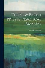 The new Parish Priest's Practical Manual