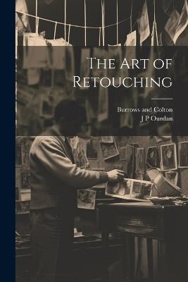 The art of Retouching - J P Ourdan,Burrows And Colton - cover