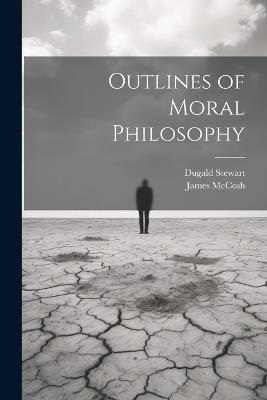 Outlines of Moral Philosophy - James McCosh,Dugald Stewart - cover