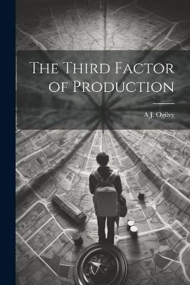 The Third Factor of Production - A J B 1834 Ogilvy - cover