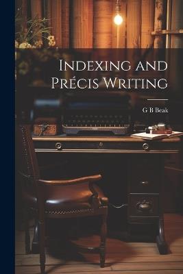 Indexing and Précis Writing - G B Beak - cover