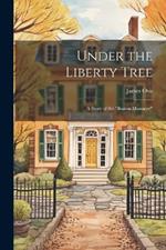 Under the Liberty Tree; a Story of the 