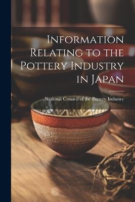 Information Relating to the Pottery Industry in Japan - cover
