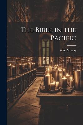 The Bible in the Pacific - A W D 1892 Murray - cover