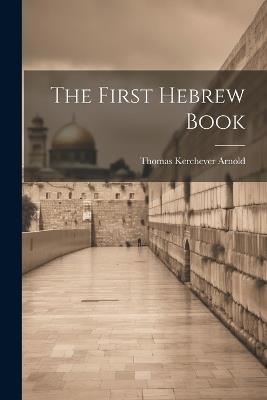 The First Hebrew Book - Thomas Kerchever Arnold - cover