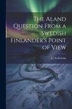The Aland Question From a Swedish Finlander's Point of View