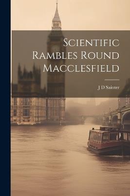 Scientific Rambles Round Macclesfield - J D Sainter - cover