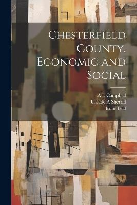 Chesterfield County, Economic and Social - Isom Teal,A L Campbell,Claude A Sherrill - cover
