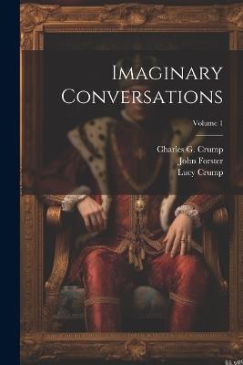 Imaginary Conversations; Volume 1 - Walter Savage Landor,John Forster,Lucy Crump - cover