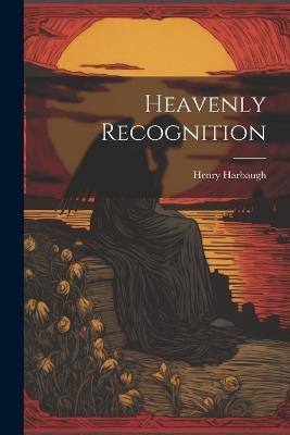 Heavenly Recognition - Henry Harbaugh - cover