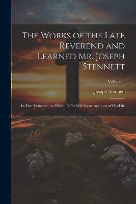 The Works of the Late Reverend and Learned Mr. Joseph Stennett: In Five Volumes; to Which is Prefix'd Some Account of his Life; Volume 4 - Joseph Stennett - cover