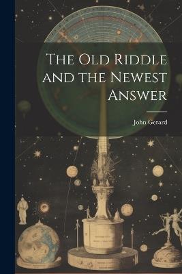 The old Riddle and the Newest Answer - John Gerard - cover