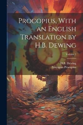 Procopius, With an English Translation by H.B. Dewing; Volume 1 - Procopius Procopius,H B B 1882 Dewing - cover