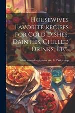 Housewives Favorite Recipes for Cold Dishes, Dainties, Chilled Drinks, etc.