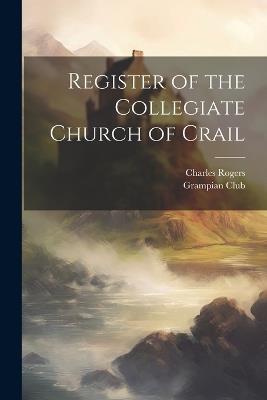 Register of the Collegiate Church of Crail - Grampian Club (London),Rogers Charles - cover